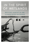 Cover of In the Spirit of Wetlands: Reviving Habitat in the Illinois River Watershed