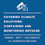 Webinar graphic for Covering Climate Solutions — Containing and Monitoring Methane